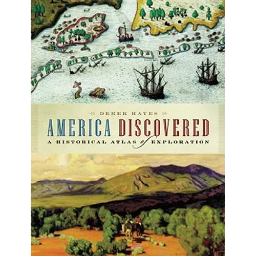 America Discovered: A Historical Atlas of North American Exploration
