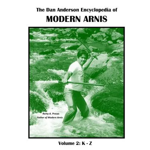 The Dan Anderson Encyclopedia of Modern Arnis: Volume ll: K - Z