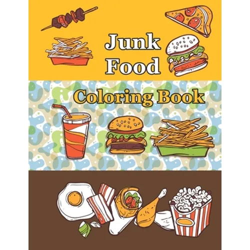 Junk food coloring book: An Adult Coloring book with Fun, Easy, and Relaxing Coloring Pages ( Delicious Food Coloring Book )