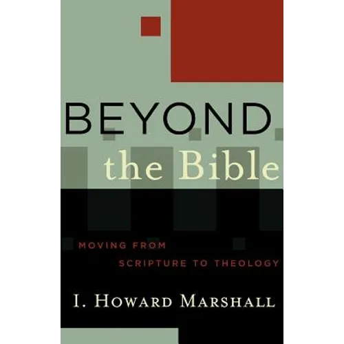 Beyond the Bible: Moving from Scripture to Theology