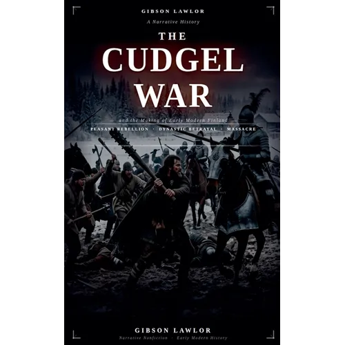 The Cudgel War: and the Making of Early Modern Finland