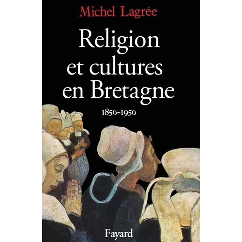 Religion et cultures en Bretagne: (1850-1950)