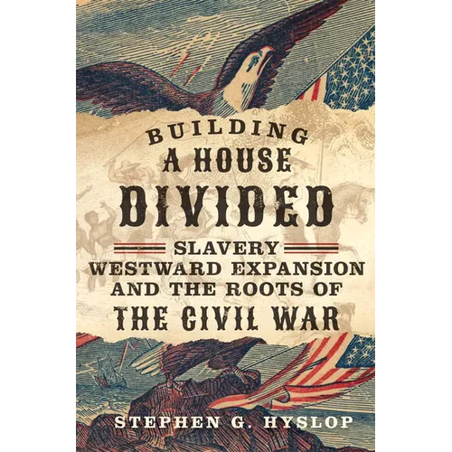 Building a House Divided: Slavery, Westward Expansion, and the Roots of the Civil War