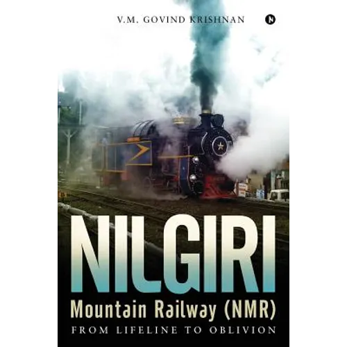 Nilgiri Mountain Railway (NMR): From Lifeline to Oblivion