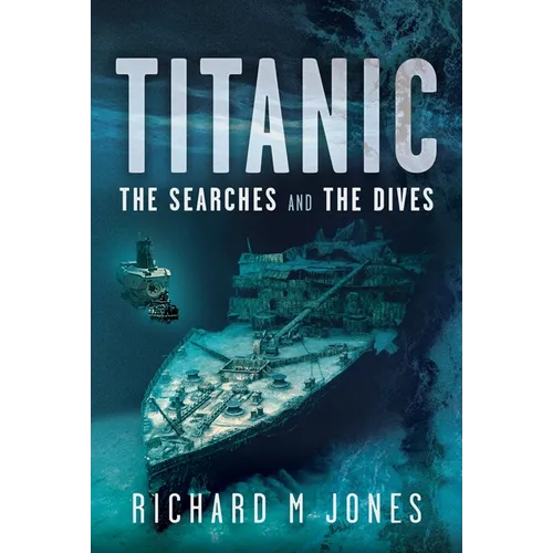 Titanic: The Searches and the Dives