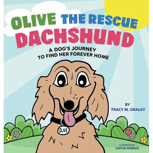 Olive the Rescue Dachshund: A Dog's Journey to Find Her Forever Home