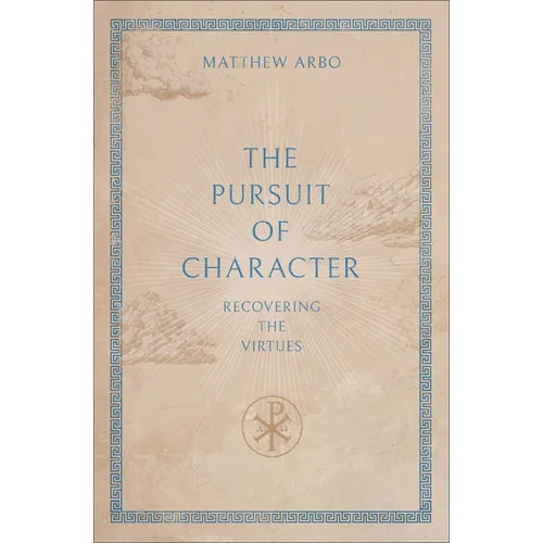 The Pursuit of Character: Recovering the Virtues