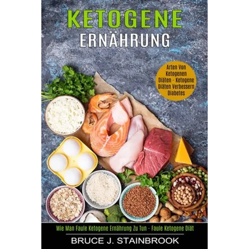 Ketogene Ernährung: Arten Von Ketogenen Diäten (Wie Man Faule Ketogene Ernährung Zu Tun - Faule Ketogene Diät)