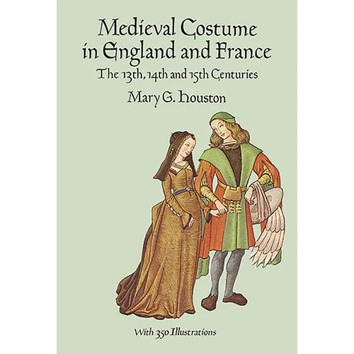 Medieval Costume in England and France: The 13th, 14th and 15th Centuries - Paperback