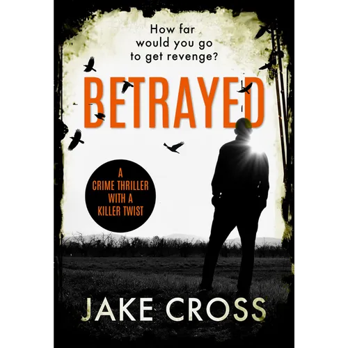 Betrayed: A Crime Thriller with a Killer Twist