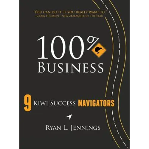 100% Kiwi Business: 9 Kiwi Success Navigators