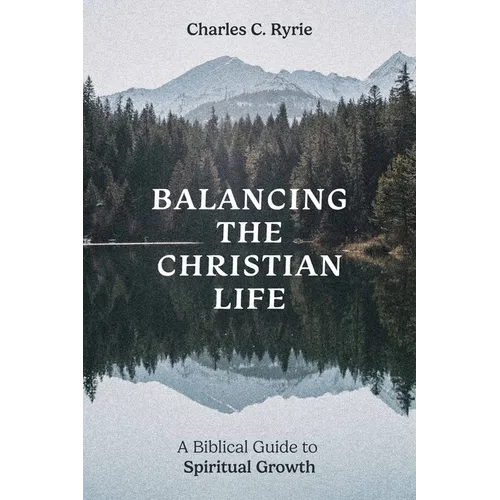 Balancing the Christian Life: A Biblical Guide to Spiritual Growth