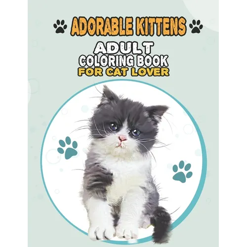 Adorable Kittens Adult Coloring Book For Cat Lover: A Fun Easy, Relaxing, Stress Relieving Beautiful Cats Large Print Adult Coloring Book Of Kittens,