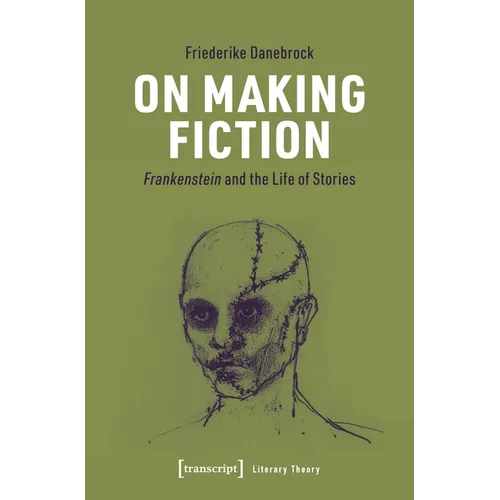On Making Fiction: Frankenstein and the Life of Stories