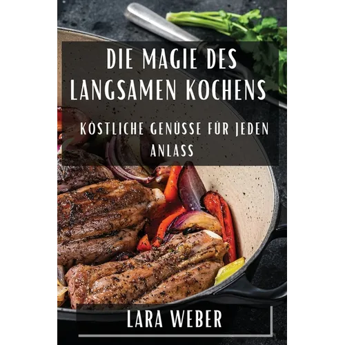 Die Magie des langsamen Kochens: Köstliche Genüsse für jeden Anlass