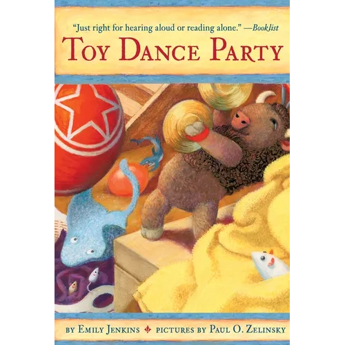 Toy Dance Party: Being the Further Adventures of a Bossyboots Stingray, a Courageous Buffalo, & a Hopeful Round Someone Called Plastic