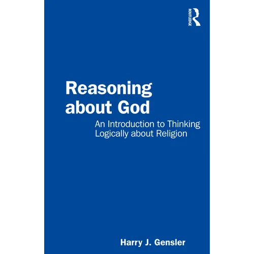 Reasoning about God: An Introduction to Thinking Logically about Religion