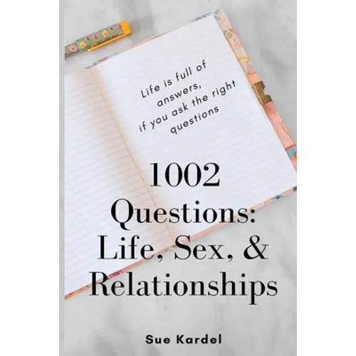 1002 Questions: Life, Sex, and Relationships