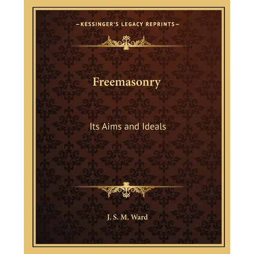 Freemasonry: Its Aims and Ideals
