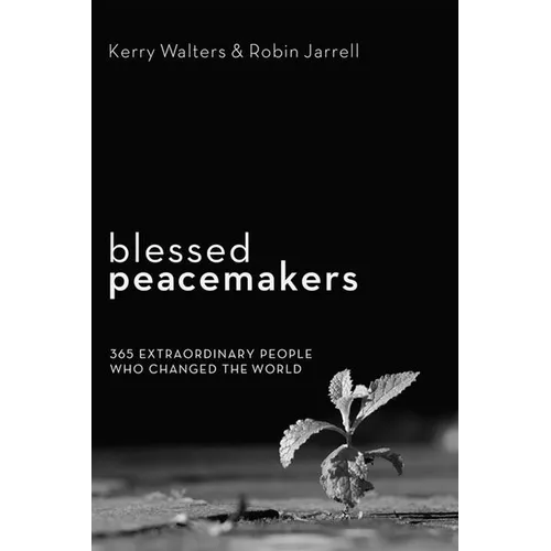 Blessed Peacemakers: 365 Extraordinary People Who Changed the World