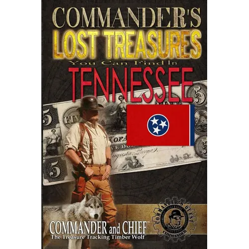 Commander's Lost Treasures You Can Find In Tennessee: Follow the Clues and Find Your Fortunes!