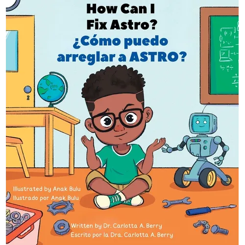 How Can I Fix ASTRO?/¿Cómo puedo arreglar a ASTRO?: Robot Explorations Series/Serie de Exploraciones Robóticas