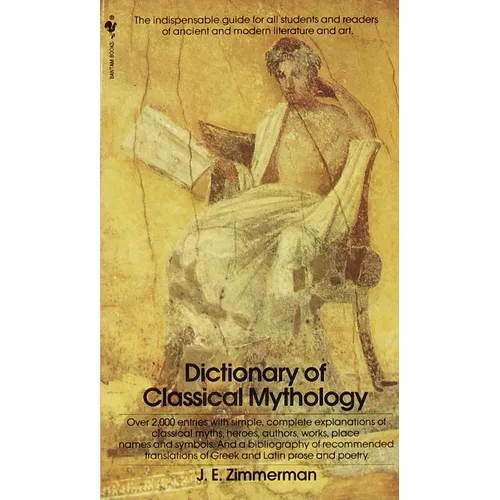 The Dictionary of Classical Mythology: The Indispensable Guide for All Students and Readers of Ancient and Modern Literature and Art
