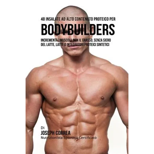 48 Insalate Ad Alto Contenuto Proteico Per Bodybuilders: Incrementa I Muscoli, Non Il Grasso, Senza Siero Del Latte, Latte O Integratori Proteici Sint