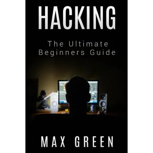 Hacking: The Ultimate Beginners Guide