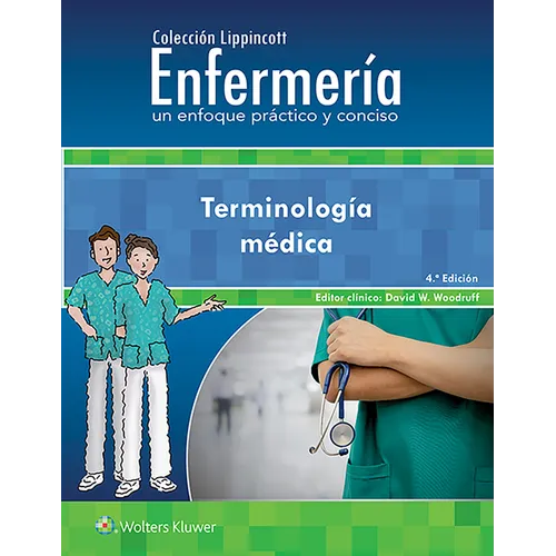 Colección Lippincott Enfermería. Un Enfoque Práctico Y Conciso. Terminología Médica