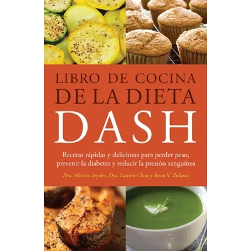 Libro de Cocina de la Dieta Dash: Recetas Rapidas Y Deliciosas Para Perder Peso, Prevenir La Diabetes Y Reducir La Presion Sanguinea (Spanish-Language