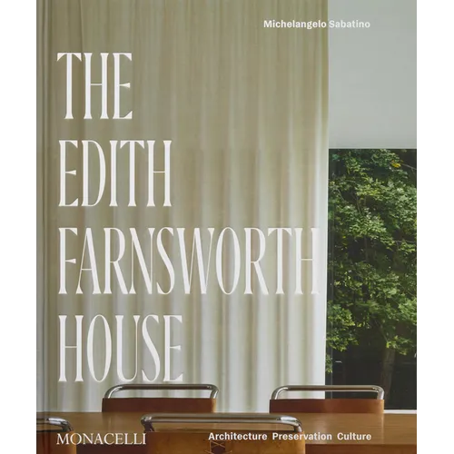 The Edith Farnsworth House: Architecture, Preservation, Culture