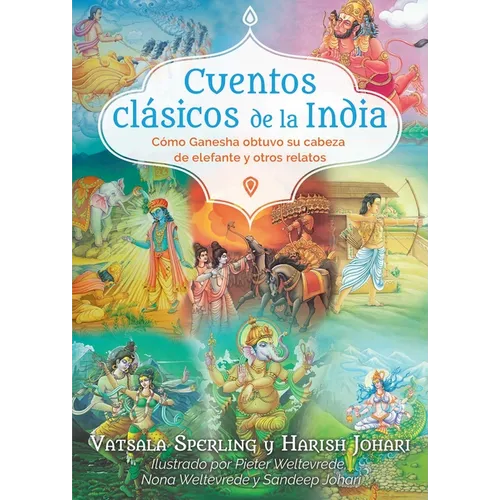 Cuentos Clásicos de la India: Cómo Ganesha Obtuvo Su Cabeza de Elefante Y Otros Relatos