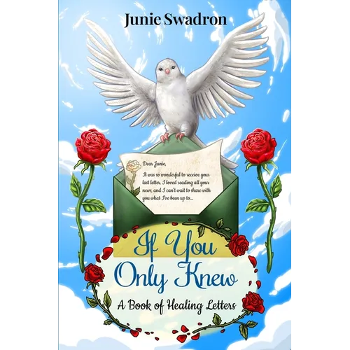 If You Only Knew: A Book of Healing Letters