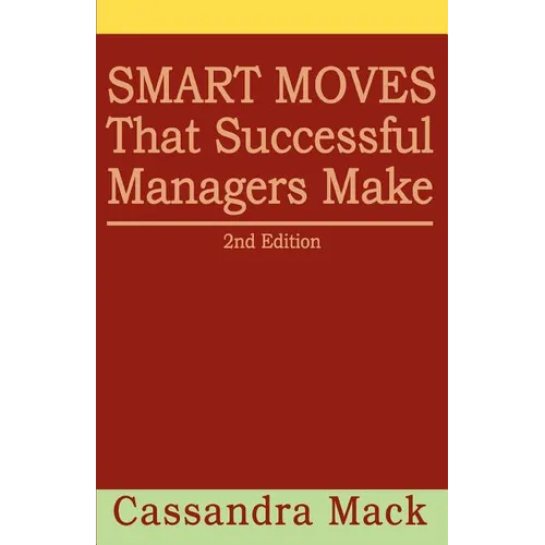 Smart Moves That Successful Managers Make: 2nd Edition