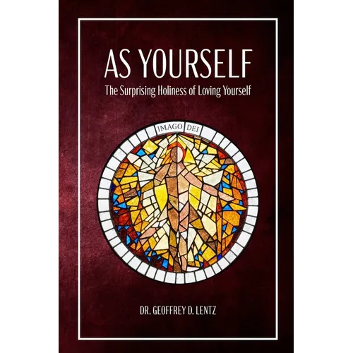 As Yourself: The Surprising Holiness of Loving Yourself