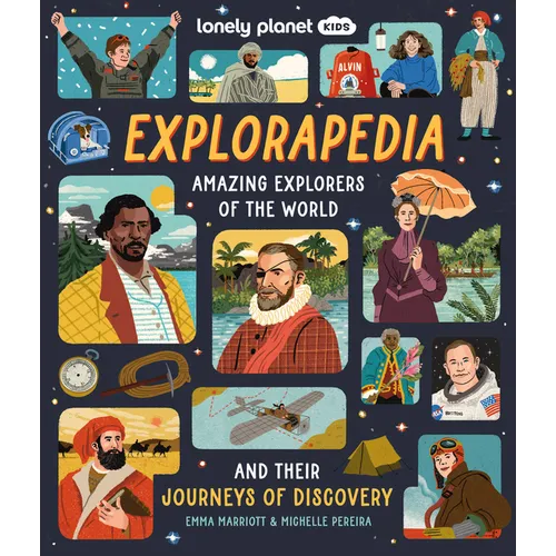 Lonely Planet Kids Explorapedia: Meet the World's Greatest Explorers Step Back in Time & Learn about Their Incredible Travels Bursting with Amazing Il