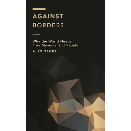 Against Borders: Why the World Needs Free Movement of People