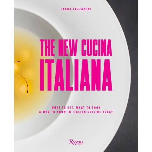 The New Cucina Italiana: What to Eat, What to Cook, and Who to Know in Italian Cuisine Today