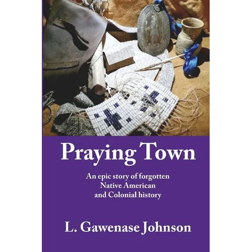 Praying Town: An epic story of forgotten Native American and Colonial history
