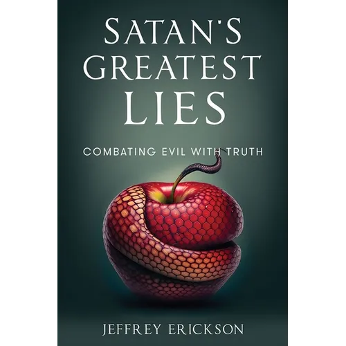Satan's Greatest Lies: Combatting Evil with Truth