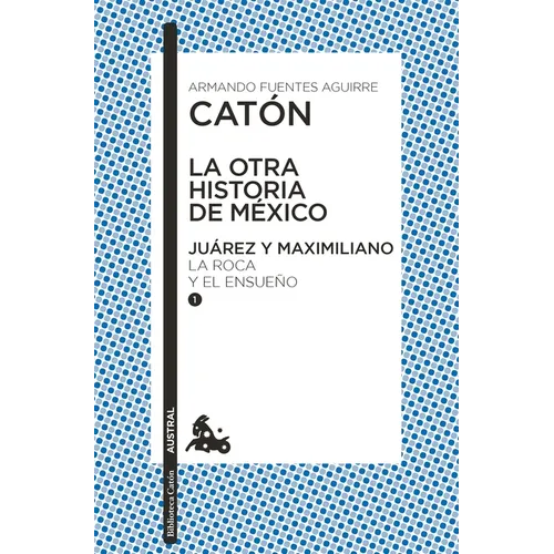 La Otra Historia de México. Juárez Y Maximiliano I