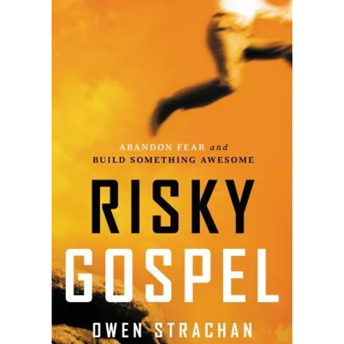 The Risky Gospel: Abandon Fear and Build Something Awesome