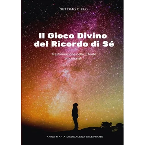Il Gioco Divino del Ricordo di Sè - Risolvi le 5 ferite in 5 passi con il Metodo MeG