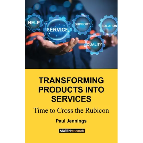 Transforming Products Into Services: Time to Cross the Rubicon