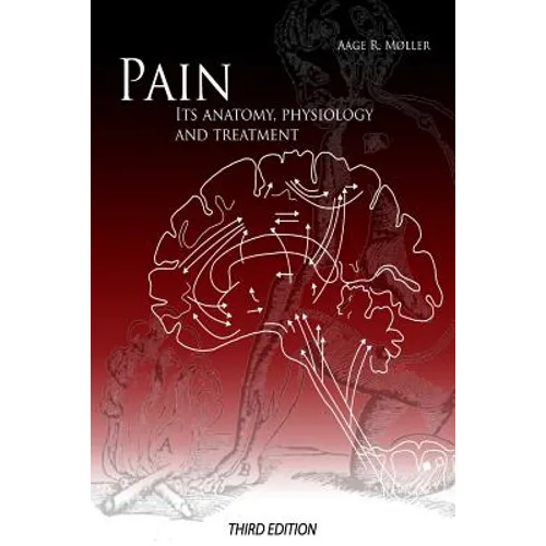 Pain: Its Anatomy, Physiology and Treatment: Third Edition