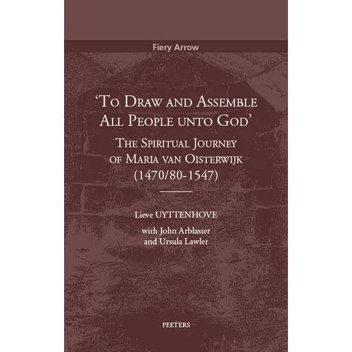 'To Draw and Assemble All People Unto God': The Spiritual Journey of Maria Van Oisterwijk (1470/80-1547)