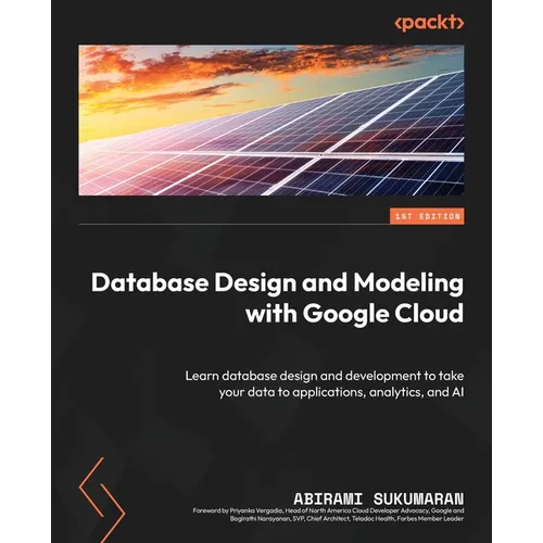 Database Design and Modeling with Google Cloud: Learn database design and development to take your data to applications, analytics, and AI