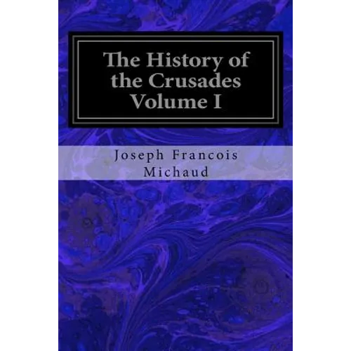 The History of the Crusades Volume I - Paperback