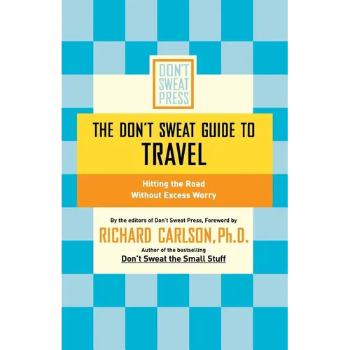 The Don't Sweat Guide to Travel: Hitting the Road Without Excess Worry